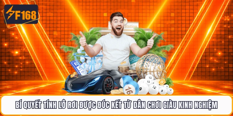 Bí quyết tính lô rơi được đúc kết từ dân chơi giàu kinh nghiệm