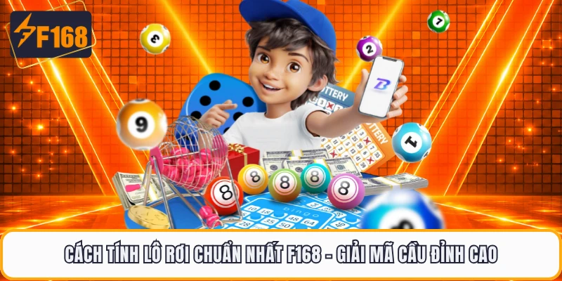 Cách Tính Lô Rơi Chuẩn Nhất F168 - Giải Mã Cầu Đỉnh Cao