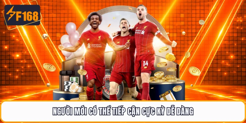 Người mới có thể tiếp cận cực kỳ dễ dàng