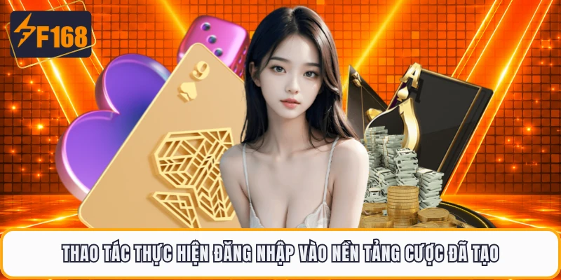 Thao tác thực hiện đăng nhập vào nền tảng cược đã tạo