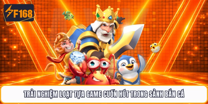Trải nghiệm loạt tựa game cuốn hút trong sảnh bắn cá